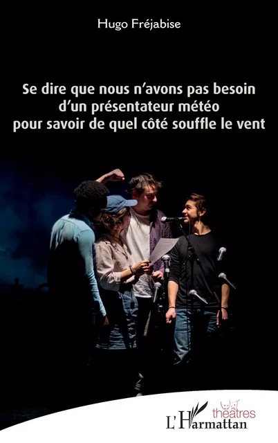 Se dire que nous n'avons pas besoin d'un présentateur météo pour savoir de quel côté souffle le vent - Hugo Fréjabise - Editions L'Harmattan