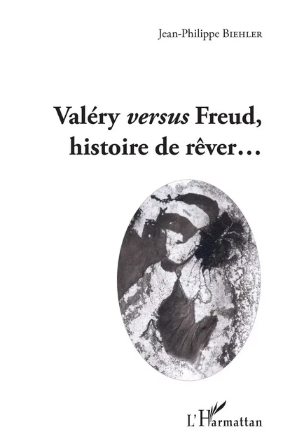 Valéry versus Freud, histoire de rêver... -  Biehler jean philippe - Editions L'Harmattan