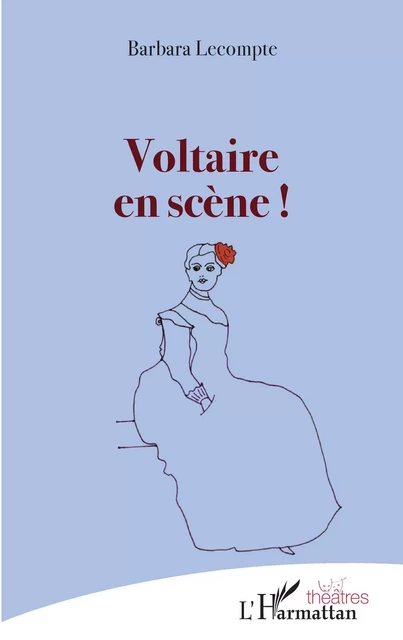 Voltaire en scène ! - Barbara Lecompte - Editions L'Harmattan