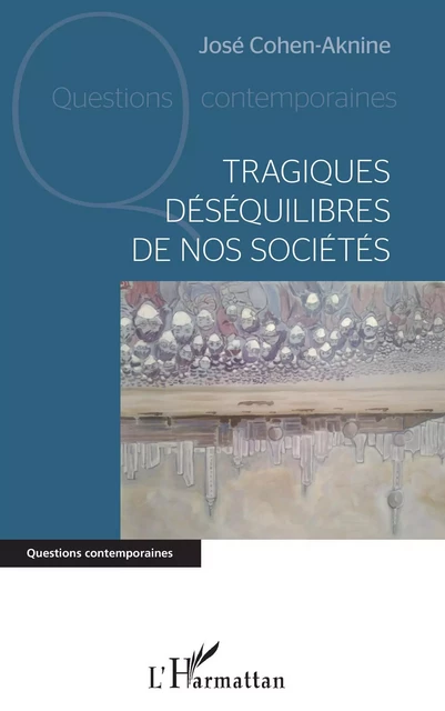 Tragiques déséquilibres de nos sociétés - José Cohen-Aknine - Editions L'Harmattan