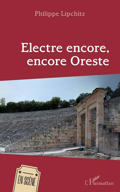 Electre encore, encore Oreste - Philippe Lipchitz - Editions L'Harmattan