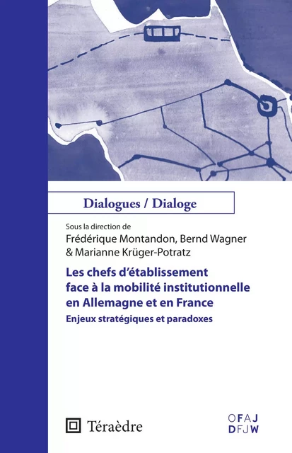 Les chefs d'établissement face à la mobilité institutionnelle en Allemagne et en France - Frédérique Montandon, Bernd Wagner, Marianne Krüger-Potratz - Téraèdre