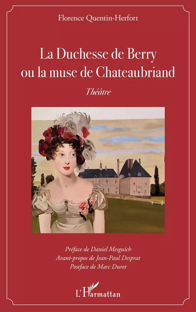 La Duchesse de Berry ou la muse de Chateaubriand - Florence Quentin-Herfort - Editions L'Harmattan