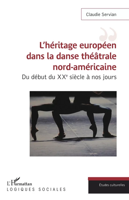 L'héritage européen dans la danse théâtrale nord-américaine - Claudie Servian - Editions L'Harmattan