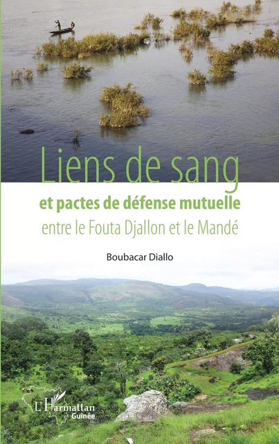 Liens de sang et pactes de défense mutuelle entre le Fouta Djallon et le Mandé - Boubacar Diallo - Editions L'Harmattan