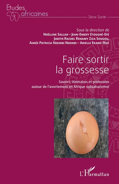 Faire sortir la grossesse - Jean-Emery Etoughe-Efe, Noelline Sallah, Judith Rachel Renamy Ziza Sougou, Aimée Patricia Ndembi Ndembi, Arielle Ekang Mve - Editions L'Harmattan