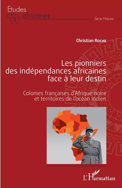 Les pionniers des indépendances africaines face à leur destin - Christian Roche - Editions L'Harmattan