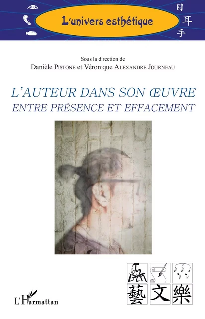 L'auteur dans son oeuvre entre présence et effacement - Danièle Pistone, veronique Alexandre Journeau - Editions L'Harmattan