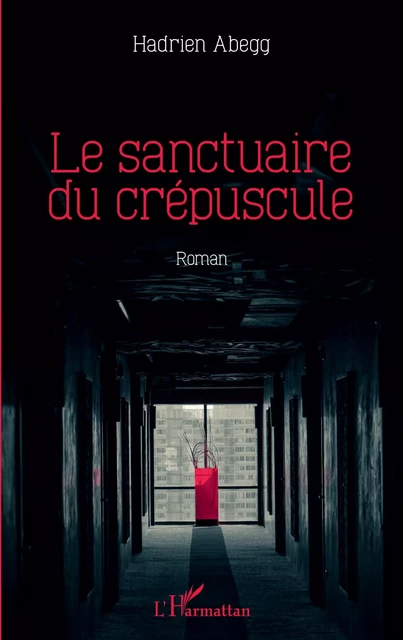 Le sanctuaire du crépuscule - Hadrien Abegg - Editions L'Harmattan