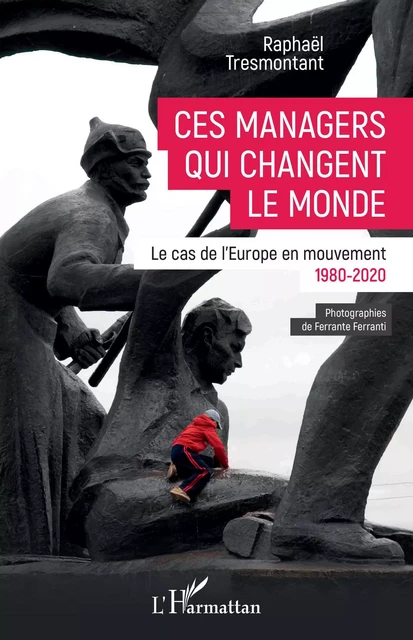 Ces managers qui changent le monde - Raphaël Tresmontant - Editions L'Harmattan