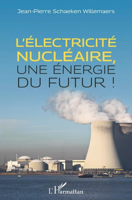 L'électricité nucléaire, une énergie du futur - Jean-Pierre Schaeken Willemaers - Editions L'Harmattan