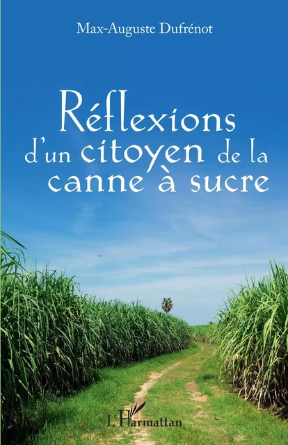 Réflexions d'un citoyen à la canne à sucre - Max-Auguste Dufrénot - Editions L'Harmattan