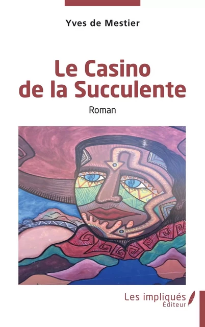 Le Casino de la Succulente - Yves de Mestier du Bourg - Les Impliqués