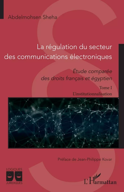 La régulation du secteur des communications électroniques - Abdelmohsen Sheha - Editions L'Harmattan