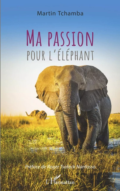 Ma passion pour l'éléphant - Martin Tchamba - Editions L'Harmattan