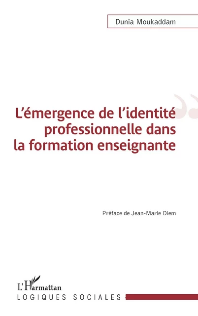 L'émergence de l'identité professionnelle dans la formation enseignante - Dunia Moukaddam - Editions L'Harmattan