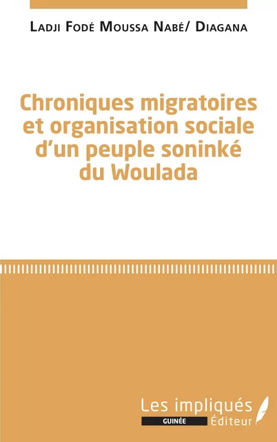 Chroniques migratoires et organisation sociale d'un peuple soninké du Woulada - Ladji Fodé Moussa Nabé Diagana - Les Impliqués