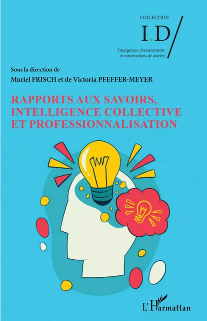 Rapports aux savoirs, intelligence collective et professionnalisation - Muriel Frisch, Victoria Pfeffer-Meyer - Editions L'Harmattan