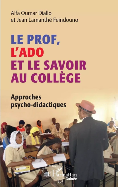 Le prof, l'ado et le savoir au collège - Alfa Oumar Diallo, Jean-Lamanthé Feindouno - Editions L'Harmattan