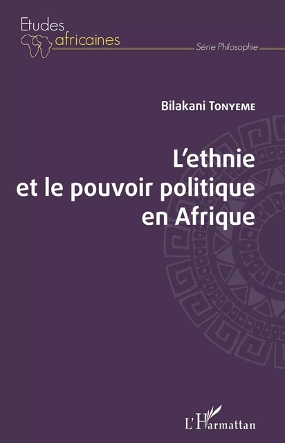 L'ethnie et le pouvoir politique en Afrique - Bilakani Tonyeme - Editions L'Harmattan