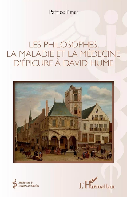 Les philosophes, la maladie et la médecine d'Épicure à David Hume - Patrice Pinet - Editions L'Harmattan