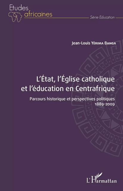 L'État, l'Église catholique et l'éducation en Centrafrique - Jean-Louis Yérima Banga - Editions L'Harmattan