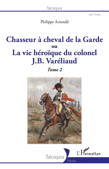 Chasseur à cheval de la Garde - Philippe Arnould - Editions L'Harmattan