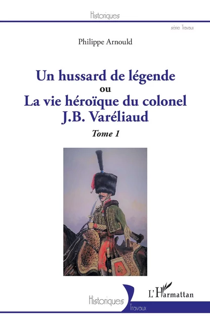 Un hussard de légende - Philippe Arnould - Editions L'Harmattan