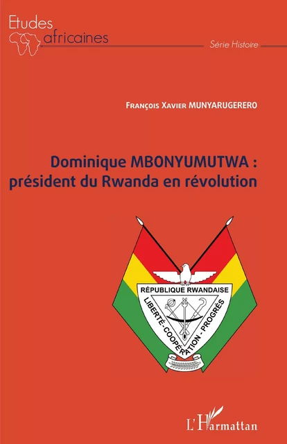 Dominique MBONYUMUTWA : président du Rwanda en révolution - François-Xavier Munyarugerero - Editions L'Harmattan