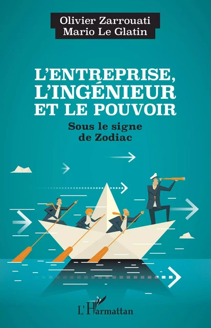 L'entreprise, l'ingénieur et le pouvoir - Olivier Zarrouati, Mario Le Glatin - Editions L'Harmattan