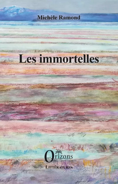 Les immortelles - Michèle Ramond - Editions Orizons