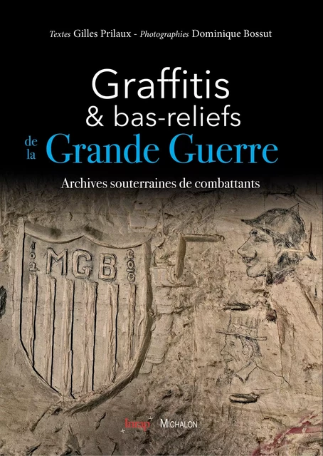 Graffitis et bas-reliefs de la Grande Guerre - Gilles Prilaux, Dominique Bossut - Michalon