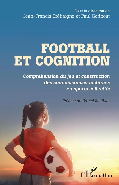 Football et cognition - Jean-Francis Gréhaigne, Paul Godbout - Editions L'Harmattan