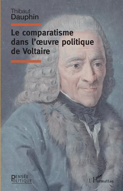 Le comparatisme dans l'oeuvre politique de Voltaire - Thibaut Dauphin - Editions L'Harmattan