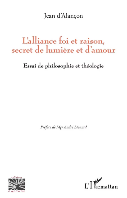 L'alliance foi et raison, secret de lumière et d'amour - Jean d'Alançon - Editions L'Harmattan