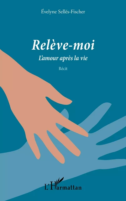 Relève-moi - Evelyne Sellés-Fischer - Editions L'Harmattan