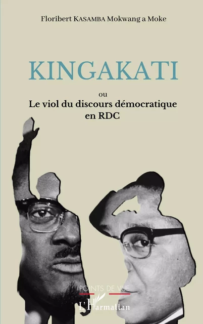 Kingakati ou le viol du discours démocratique en RDC - Floribert Kasamba Mokwang a Moke - Editions L'Harmattan