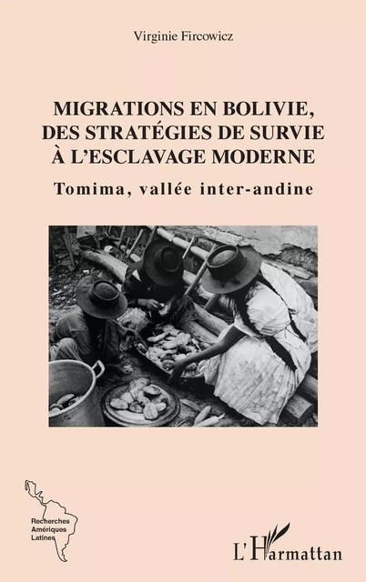 Migrations en Bolivie, des stratégies de survie à l'esclavage moderne - Viirginie Fircowicz - Editions L'Harmattan