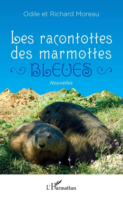 Les racontottes des marmottes bleues - Odile Moreau, Odile Moreau - Editions L'Harmattan