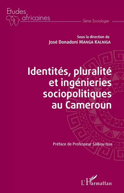 Identités, pluralité et ingénieries sociopolitiques au Cameroun - José Donadoni Manga Kalniga - Editions L'Harmattan