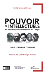 Pouvoir et intellectuels en République Démocratique du Congo sous le régime colonial