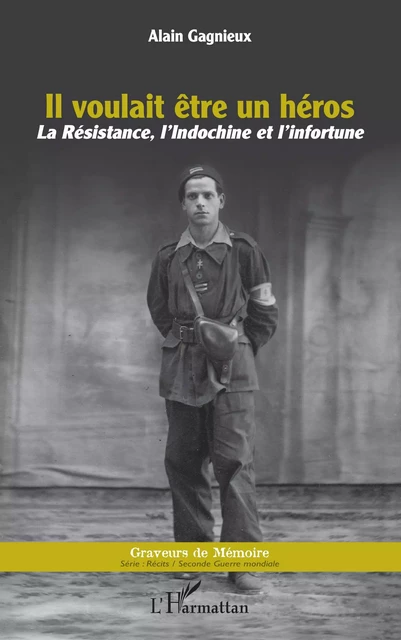 Il voulait être un héros - Alain Gagnieux - Editions L'Harmattan