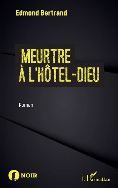 Meurtre à l'Hôtel-Dieu - Edmond Bertrand - Editions L'Harmattan