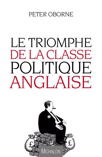 Le Triomphe de la classe politique anglaise - Peter Oborne - Michalon