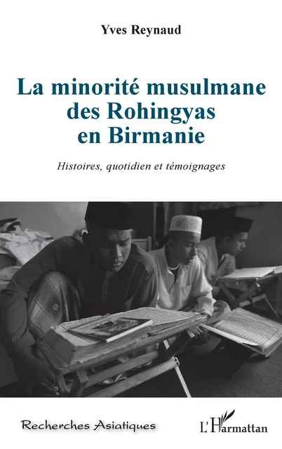 La minorité musulmane des Rohingyas en Birmanie - Yves Reynaud - Editions L'Harmattan