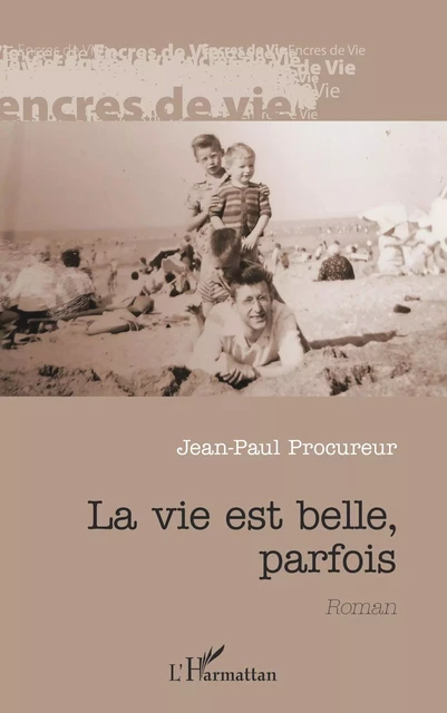 La vie est belle, parfois - Jean-Paul Procureur - Editions L'Harmattan