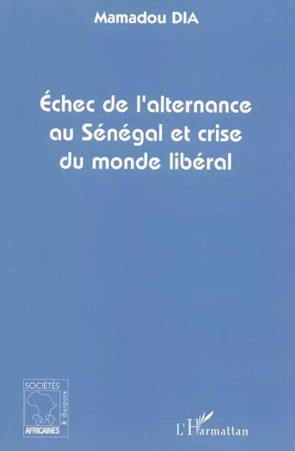 Echec de l'alternance au Sénégal et crise du monde libéral - Mamadou Dia - Editions L'Harmattan