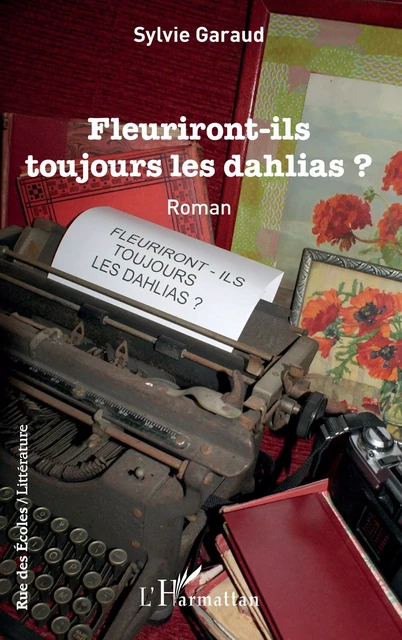 Fleuriront-ils toujours les dahlias ? - Sylvie Garaud - Editions L'Harmattan