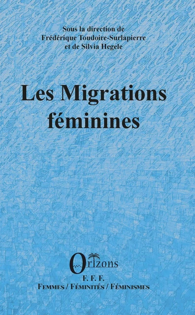 Les migrations féminines - Frédérique Toudoire-Surlapierre, Silvia Hegele - Editions Orizons