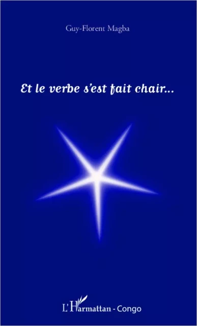 Et le verbe s'est fait chair - florent Magba guy - Editions L'Harmattan